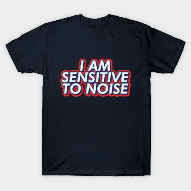 I am sensitive to noise text | Morcaworks T-Shirt by Oricca